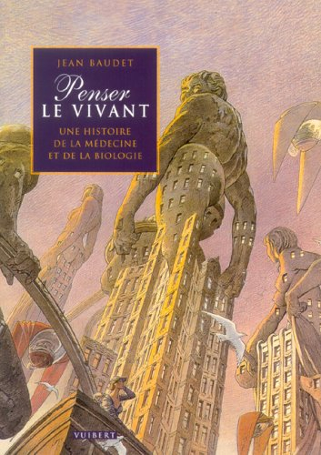 Penser le vivant : une histoire de la médecine et de la biologie