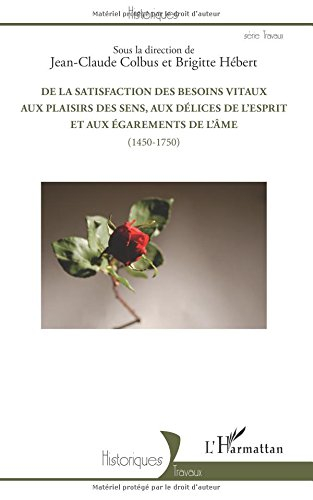 De la satisfaction des besoins vitaux aux plaisirs des sens, aux délices de l'esprit et aux égaremen