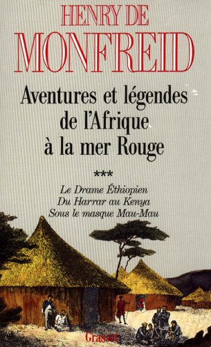 Aventures et légendes de l&#039;Afrique à la mer Rouge. Vol. 3. Le Drame éthiopien. Du Harrar au Kenya. S