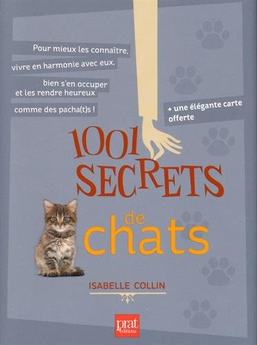 1.001 secrets de chats : pour mieux les connaître, vivre en harmonie avec eux, bien s'en occuper et 
