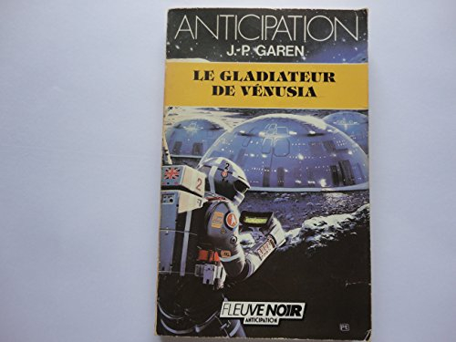 Service de surveillance des planètes primitives. Vol. 6. Le Gladiateur de Vénusia