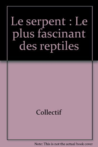 Le Serpent : le plus fascinant des reptiles