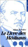 Le Livre des médiums : Ou guide des médiums et des évocateurs