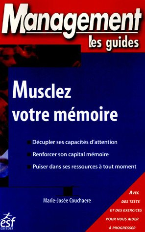 Musclez votre mémoire : avec des tests et des exercices pour vous aider à progresser