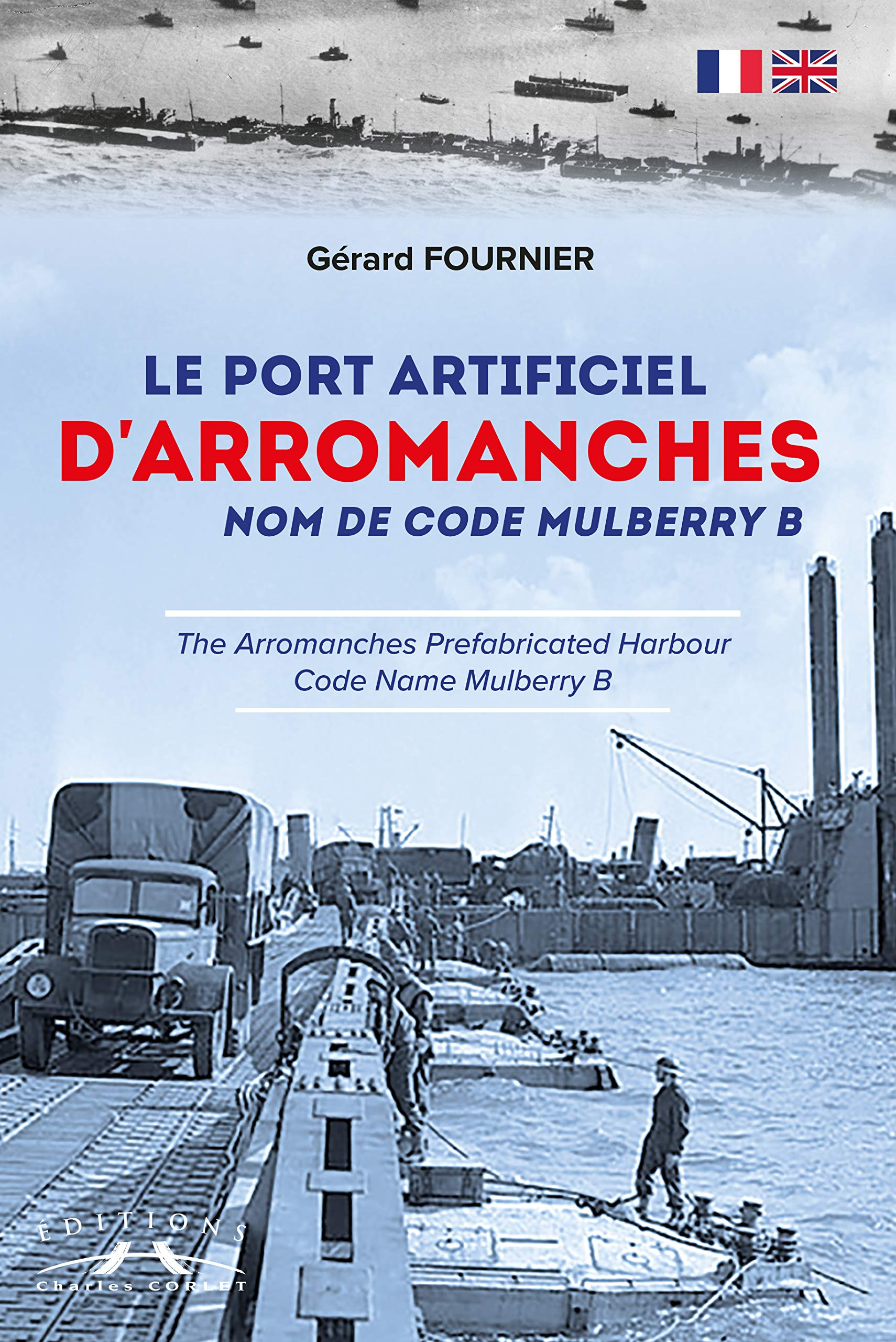 Le port artificiel d'Arromanches : nom de code Mulberry B. The Arromanches prefabricated harbour : c