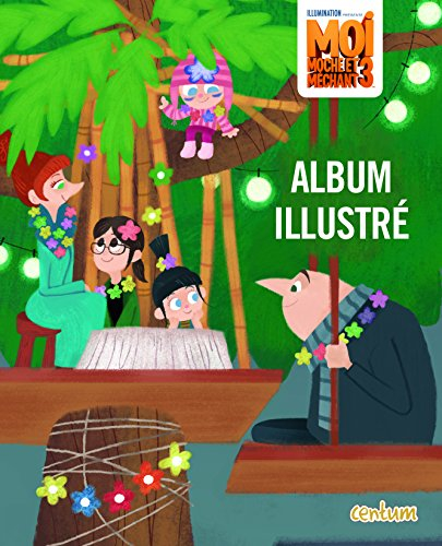 Moi, moche et méchant 3 : album illustré