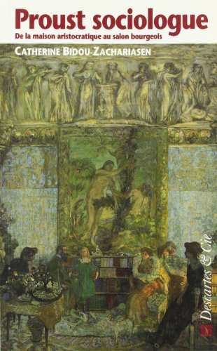 Proust sociologue : de la maison aristocratique au salon bourgeois