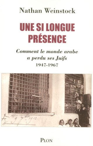 Une si longue présence : comment le monde arabe a perdu ses Juifs : 1947-1967