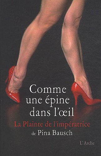 Comme une épine dans l'oeil : La plainte de l'impératrice de Pina Bausch