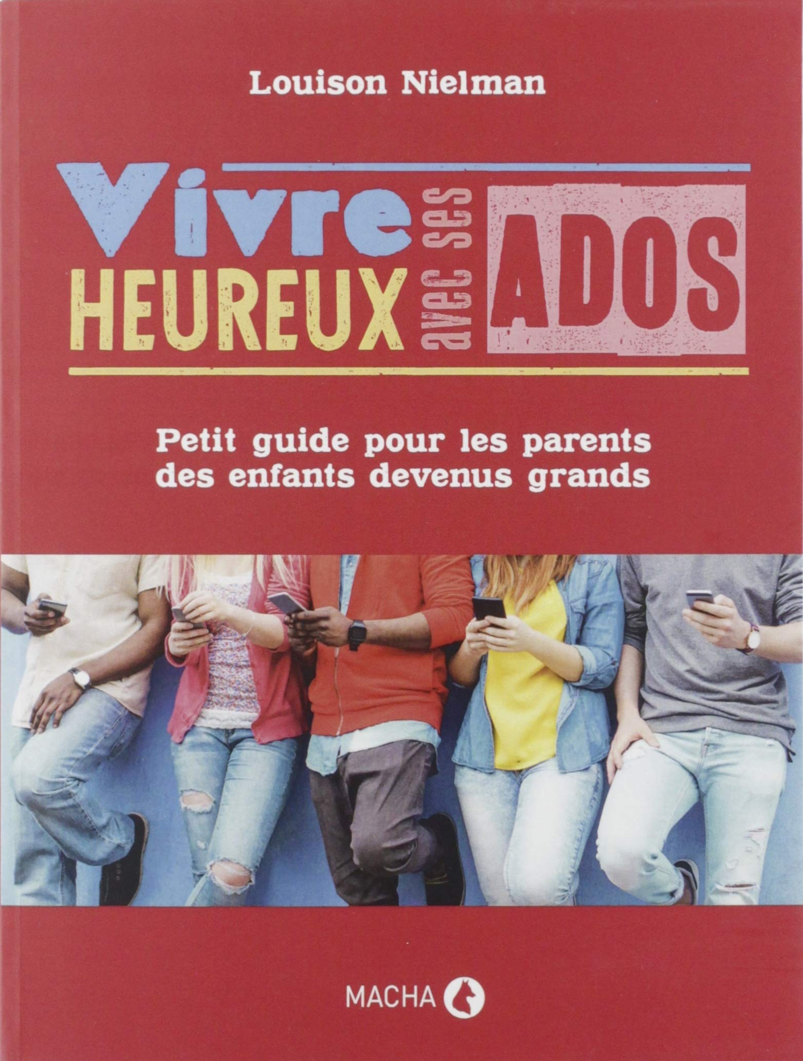 Vivre heureux avec ses ados: Petit guide pour les parents des enfants devenus grands