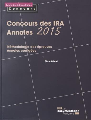 Concours des IRA, annales 2015 : épreuves écrites : méthodologie des épreuves, annales corrigées