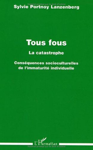 Tous fous, la catastrophe : conséquences socioculturelles de l'immaturité individuelle