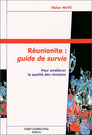 Réunionite, guide de survie : pour améliorer la qualité des réunions