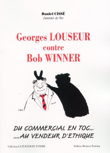 georges louseur contre bob winner : du commercial en toc au vendeur d'éthique (la fureur de vendre.)