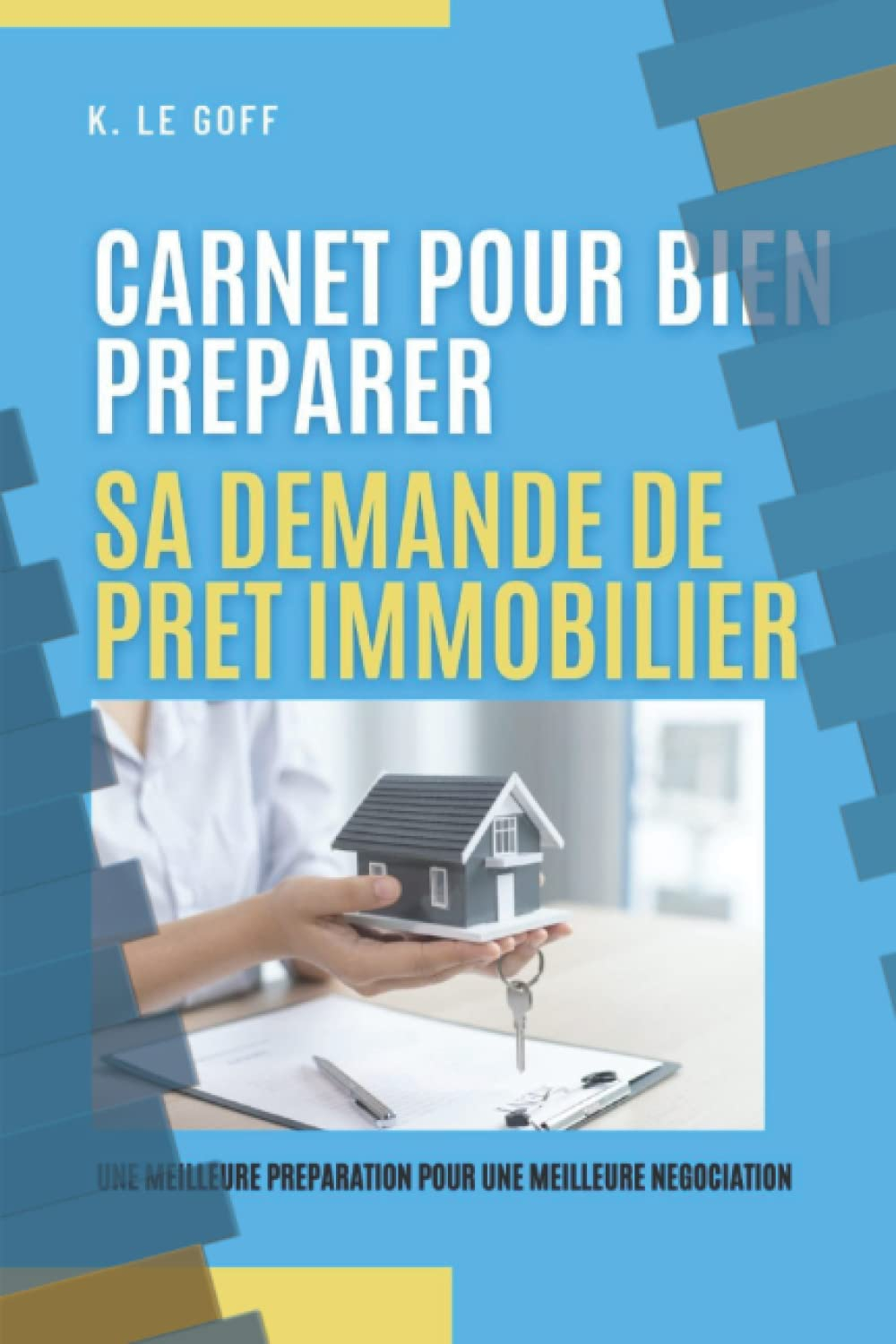 CARNET POUR BIEN PREPARER SA DEMANDE DE PRET IMMOBILIER: UNE MEILLEURE PREPARATION POUR UNE MEILLEUR