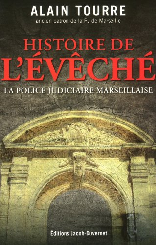 Histoire de l'Evêché : la police judiciaire marseillaise