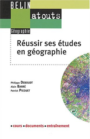 Réussir ses étude en géographie : méthodologie du travail universitaire : cours, documents, entraîne