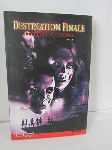 Destination finale. Vol. 1. Vacances mortelles : acte 1