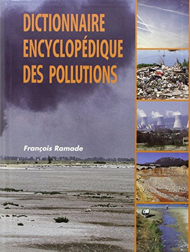 Dictionnaire encyclopédique des pollutions : les polluants : de l'environnement à l'homme