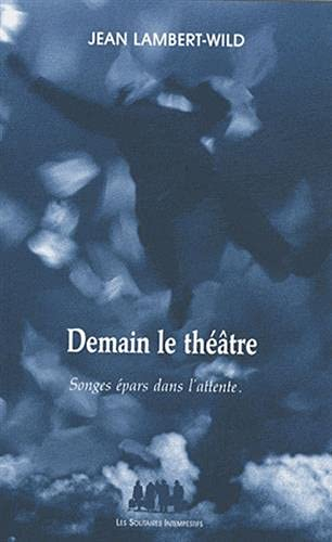 Demain le théâtre : songes épars dans l'attente...