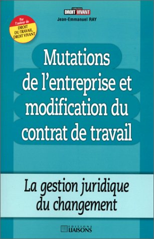 Mutations de l'entreprise et modification du contrat de travail : la gestion juridique du changement