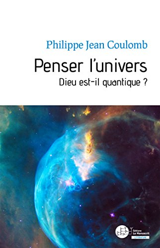 Penser l'univers : Dieu est-il quantique ?