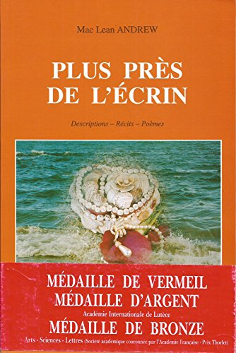 Plus près de l'écrin : Descriptions, récits, poèmes