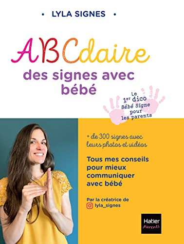 ABCdaire des signes avec bébé : + de 300 signes avec leurs photos et vidéos : tous mes conseils pour