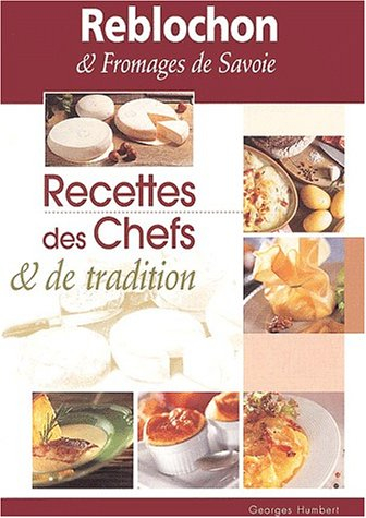 Recettes des chefs & de tradition : Reblochon & fromages de Savoie