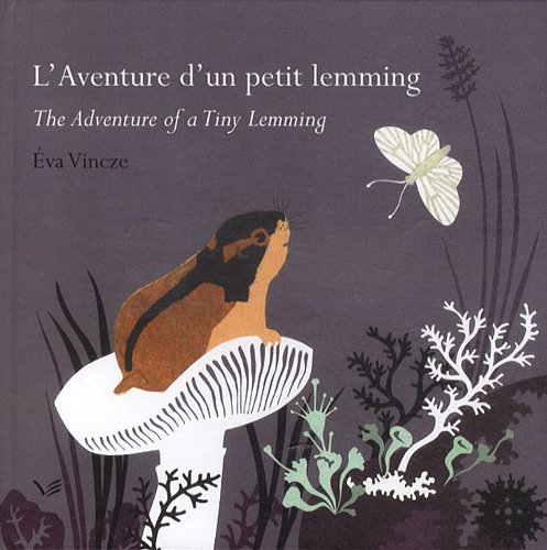 L'aventure d'un petit lemming : conte du Grand Nord. The adventure of a tiny lemming : a tale of the