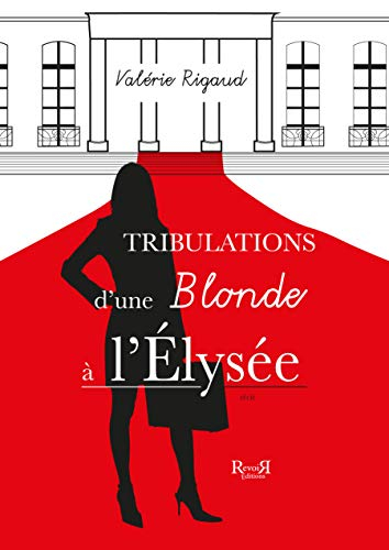 Tribulations d'une blonde à l'Elysée : récit