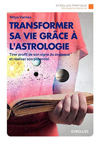 Transformer sa vie grâce à l'astrologie : tirer profit de son signe du zodiaque et réaliser son pote