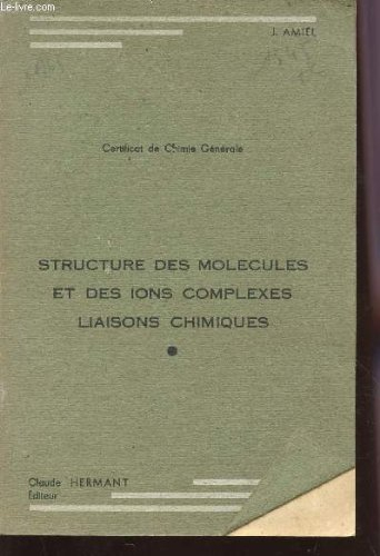 structure des molecules et des ions complexes - liaisons chimiques / certificat de chjimie generale.