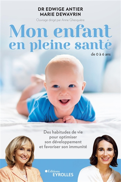 Mon enfant en pleine santé : de 0 à 6 ans : des habitudes de vie pour optimiser son développement et