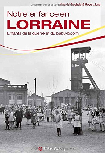 Notre enfance en Lorraine : enfants de la guerre et du baby-boom