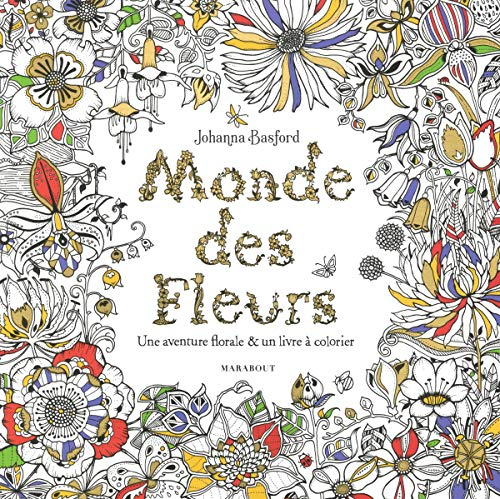 Monde des fleurs : une aventure florale & un livre à colorier
