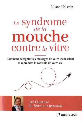 Le syndrome de la mouche contre la vitre : comment décrypter les messages de votre inconscient et re