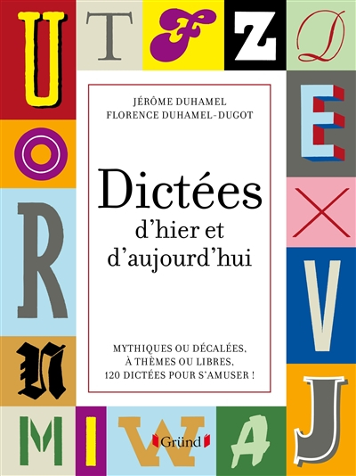 Dictées d'hier et d'aujourd'hui : mythiques ou décalées, à thèmes ou libres, 120 dictées pour s'amus