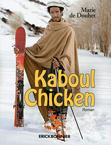 Kaboul chicken : le journal d'une jeune Française partie skier en Afghanistan