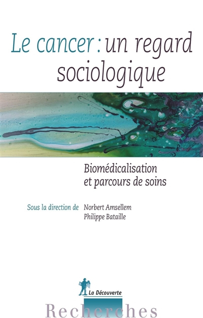 Le cancer : un regard sociologique : biomédicalisation et parcours de soins