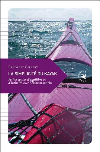 La simplicité du kayak : petites leçons d'équilibre et d'intimité avec l'élément marin