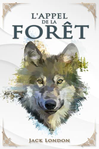 L'Appel de la forêt ? Jack London: Traductions Mme Galard | Édition illustrée | 100 pages Format 15,
