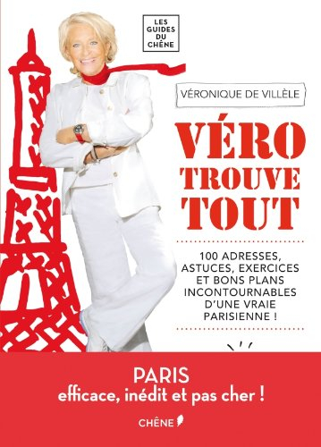 Véro trouve tout : 100 adresses, astuces, exercices et bons plans incontournables d'une vraie parisi