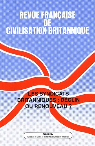 Revue française de civilisation britannique, n° 15-2. Les syndicats britanniques : déclin ou renouve