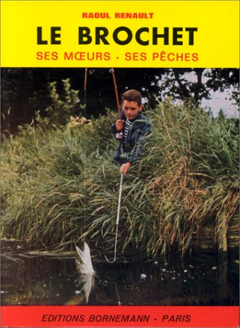 Le Brochet : ses moeurs, ses pêches