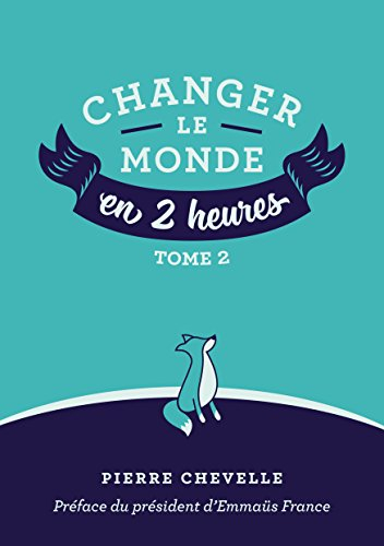 Changer le monde en 2 heures. Vol. 2