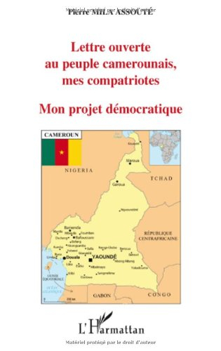 Mon projet démocratique : lettre ouverte au peuple camerounais, mes compatriotes
