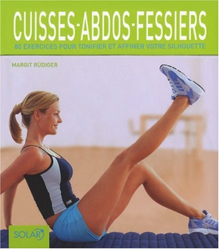 Cuisses-abdos-fessiers : 80 exercices pour tonifier et affiner votre silhouette