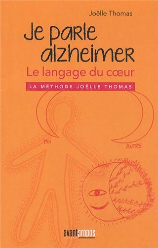 Je parle Alzheimer, le langage du coeur : la méthode Joëlle Thomas