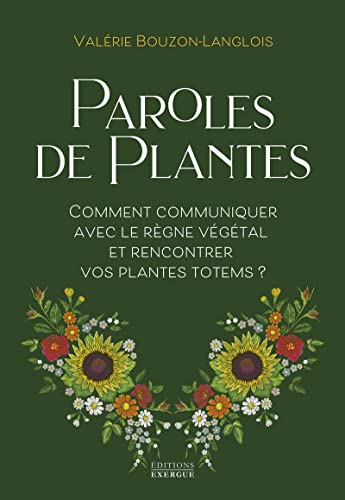 Paroles de plantes : comment communiquer avec le règne végétal et rencontrer vos plantes totems ?